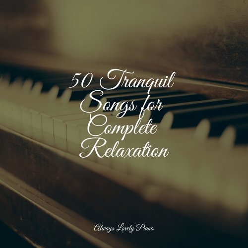 50 Tranquil Songs for Complete Relaxation