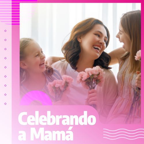 Celebrando a Mamá