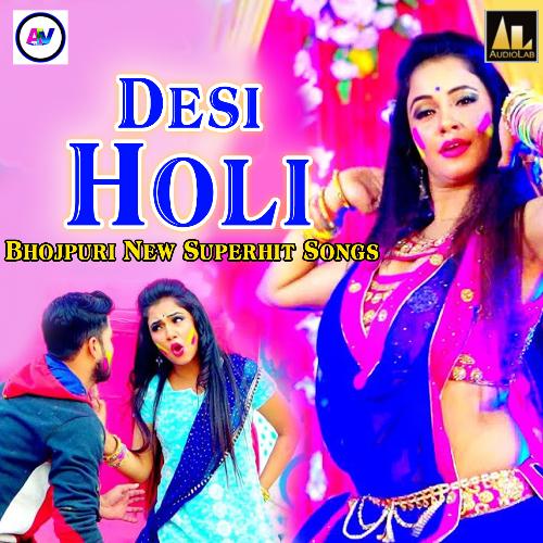 Desi Holi-Bhojpuri New Superhit Songs