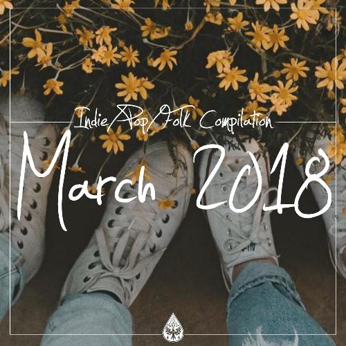 Indie / Pop / Folk Compilation - March 2018