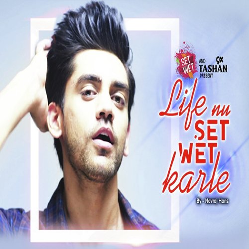 Life Nu Set Wet Karle - Song Download from Life Nu Set Wet Karle @ JioSaavn