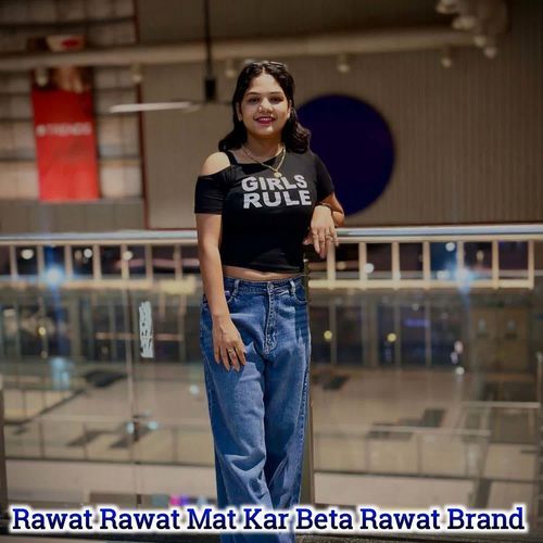Rawat Rawat Mat Kar Beta Rawat Brand