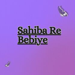 Sahiba Re Bebiye-RwAEYCJ4QwY