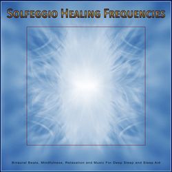 Solfeggio Healing Frequencies: Binaural Beats, Mindfulness, Relaxation and Music For Deep Sleep and Sleep Aid