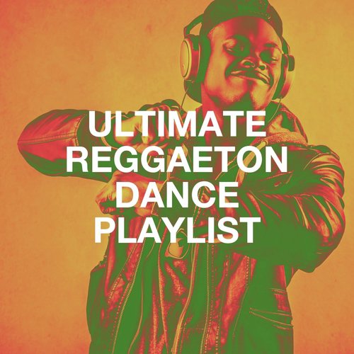 Ultimate Reggaeton Dance Playlist