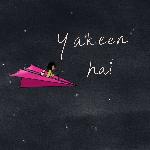 Yakeen Hai