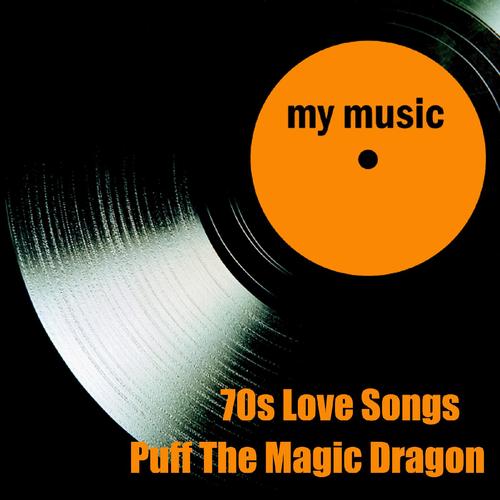 70s Love Songs - Puff the Magic Dragon
