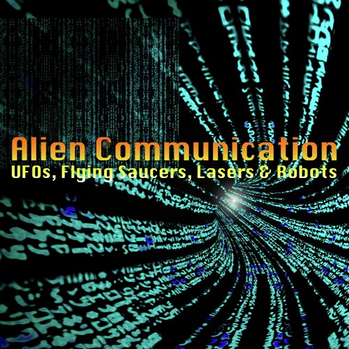 Alien Communication: UFOs, Flying Saucers, Lasers & Robots