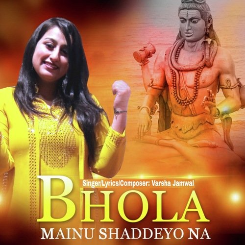 Bhola Mainu Shaddeyo Na