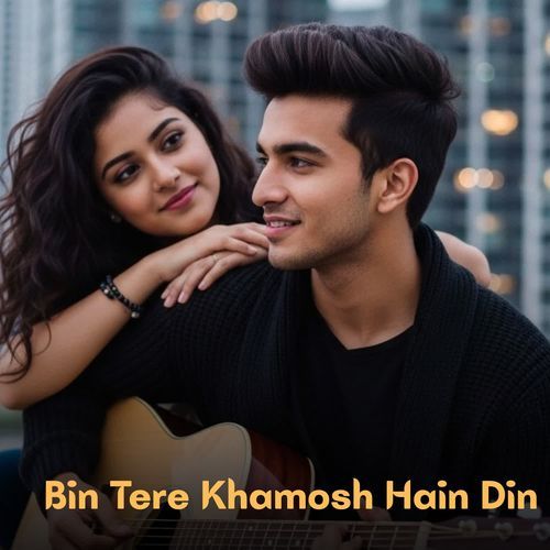 Bin Tere Khamosh Hain Din