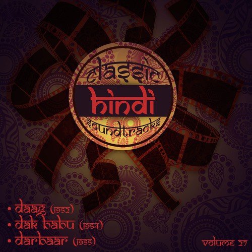 Classic Hindi Soundtracks : Daag (1952), Dak Babu (1954), Darbaar (1955), Volume 27