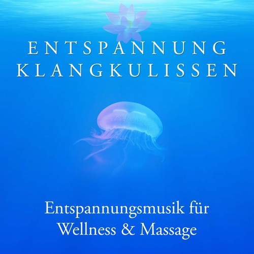 Entspannung Klangkulissen: Spa Musik Regeneration, Entspannungsmusik für Wellness & Massage, Tiefenentspannung & Meditation