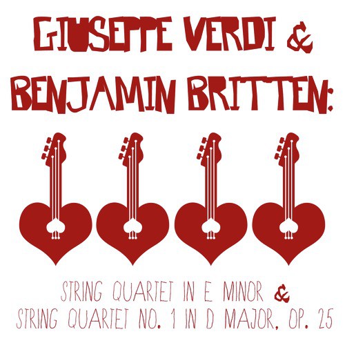 Giuseppe Verdi & Benjamin Britten: String Quartet in E Minor & String Quartet No. 1 in D Major, Op. 25