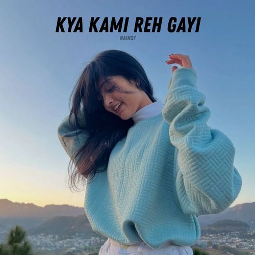 Kya Kami Reh Gayi