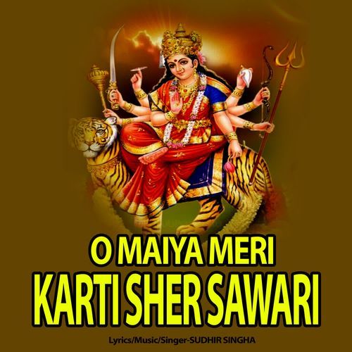 O MAIYA MERI KARTI SHER SAWARI