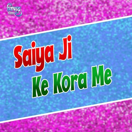 Saiya Ji Ke Kora Me