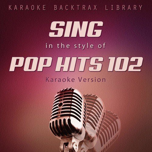 Sing in the Style of Pop Hits 102 (Karaoke Version)