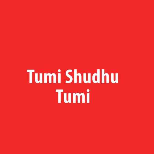Tumi Shudhu Tumi