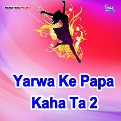 Yarwa Ke Papa Kaha Ta 2