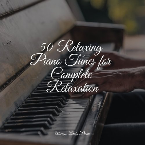 50 Relaxing Piano Tunes for Complete Relaxation