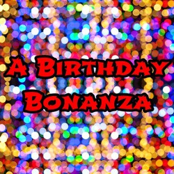 A Birthday Bonanza