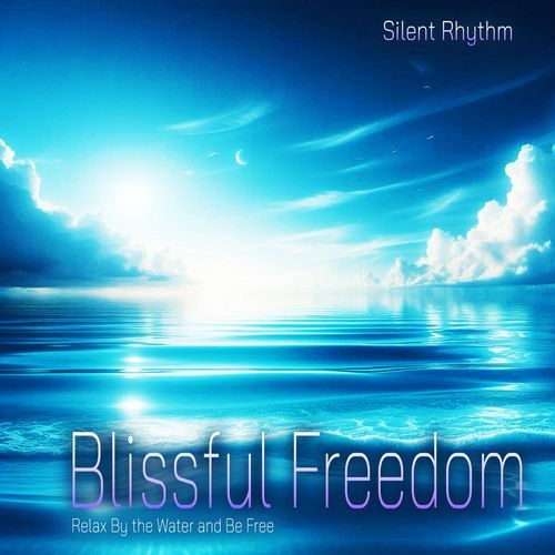 Blissful Freedom - Relax By the Water and Be Free