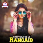 Choliya Kekar Se Rangaib