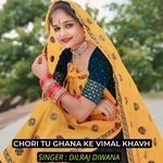 Chori Tu Ghana Ki Vimal Khavh