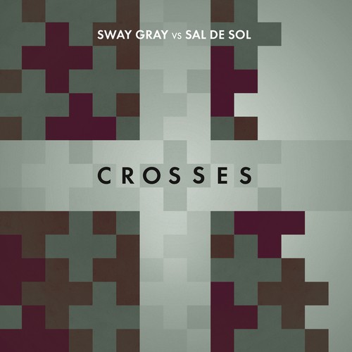 Crosses (Sway Gray Vs. Sal De Sol) [Sway Gray Edit] (Sway Gray Edit)