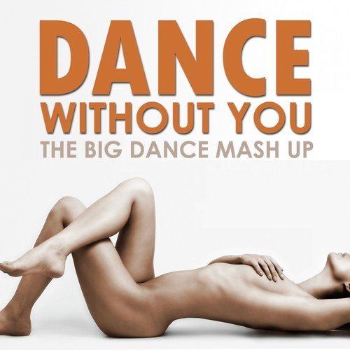 Dance Without You - The Big Dance Mash Up