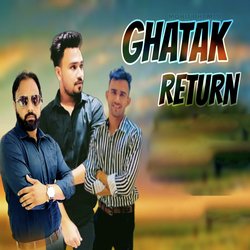 Ghatak Returns (Feat. Sanju Bhadana)-NTtYexFgbUc