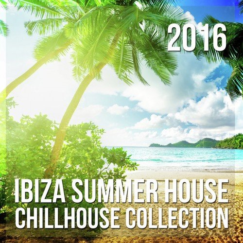 Ibiza Summer House: Chillhouse Collection 2016