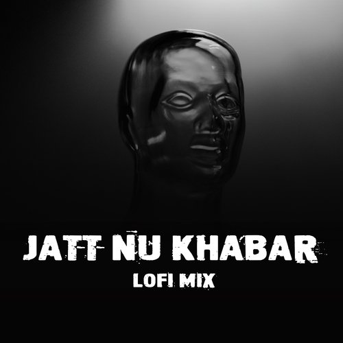 Jatt Nu Khabar - Lofi Mix