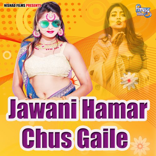 Jawani Hamar Chus Gaile