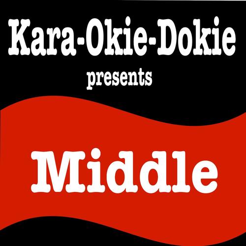 Middle (Originally Performed by DJ Snake & Bipolar Sunshine) [Karaoke Version]