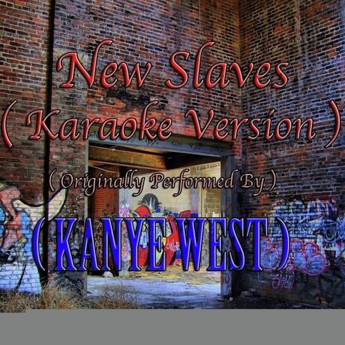 New Slaves (Karaoke Version) (Originally Performed by Kanye West) - Single