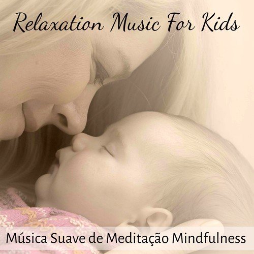 Relaxation Music For Kids - Música Suave de Meditação Mindfulness para Espirito de Luz Cantigas de Ninar Crianças de Relaxamento com Sons da Natureza Instrumentais New Age