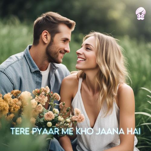 Tere Pyaar Me Kho Jaana Hai