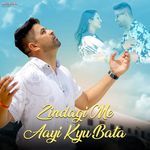 Zindagi Me Aayi Kyu Bata