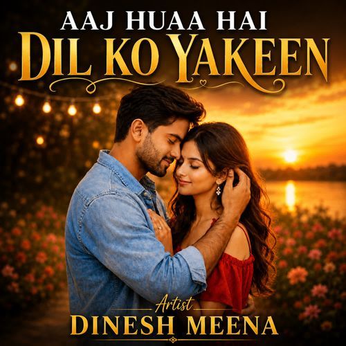 AAJ HUAA HAI DIL KO YAKEEN
