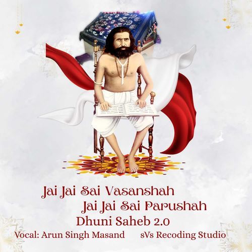 Jai jaisai Vasanshah jai jai sai Parushah dhuni saheb