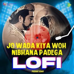 Jo Wada Kiya Woh Nibhana Padega - LoFi by Prashant Kumar, Lata Mangeshkar, Mohammed Rafi