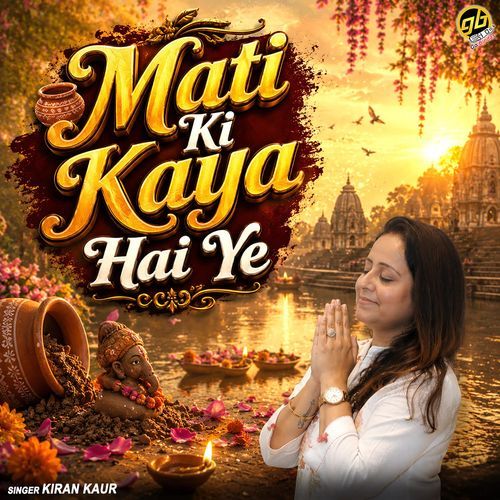 Mati Ki Kaya Hai Ye