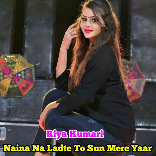 Naina Na Ladte To Sun Mere Yaar