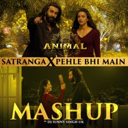 Satranga X Pehle Bhi Main Mashup(Remix By Dj Sunny Singh Uk)-JxgoUkxdcwE