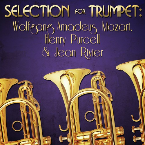 Selection for Trumpet: Wolfgang Amadeus Mozart, Henry Purcell & Jean Rivier