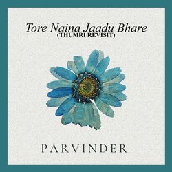 Tore Naina Jaadu Bhare (Thumri Revisit)-EyNYfxZVYWA