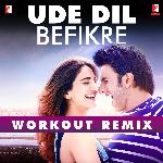 Ude Dil Befikre - Workout Remix
