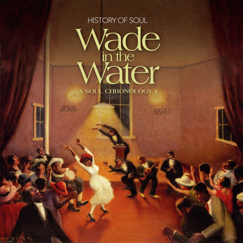 Wade in the Water - A Soul Chronology 1927-1951, Vol. 1