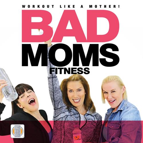Bad Moms Fitness - Workout Like a Mother!